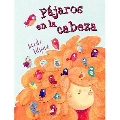 Pajaros En La Cabeza - by  Monika Filipina (Hardcover)