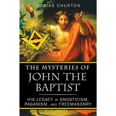 The Mysteries of John the Baptist - by Tobias Churton (Paperback) : Target