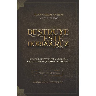 Destruye este Horrocrux - by  Manu Corrales Iguiño & Juan Carlos Quiros Caballero (Paperback)