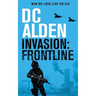 Invasion Frontline - (The Invasion UK) by  DC Alden (Paperback)