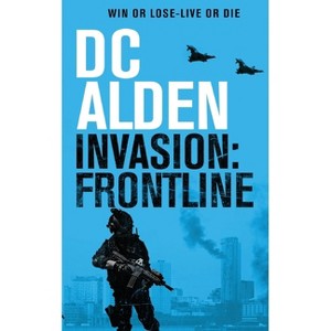 Invasion Frontline - (The Invasion UK) by  DC Alden (Paperback) - 1 of 1