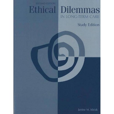 Ethical Dilemmas in Long-Term Care - 2nd Edition by  Janine M Idziak (Paperback)