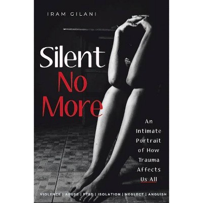 Silent No More - by  Iram Gilani (Paperback)