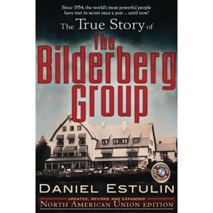 The True Story of the Bilderberg Group - 2nd Edition by  Daniel Estulin (Paperback) - 1 of 1