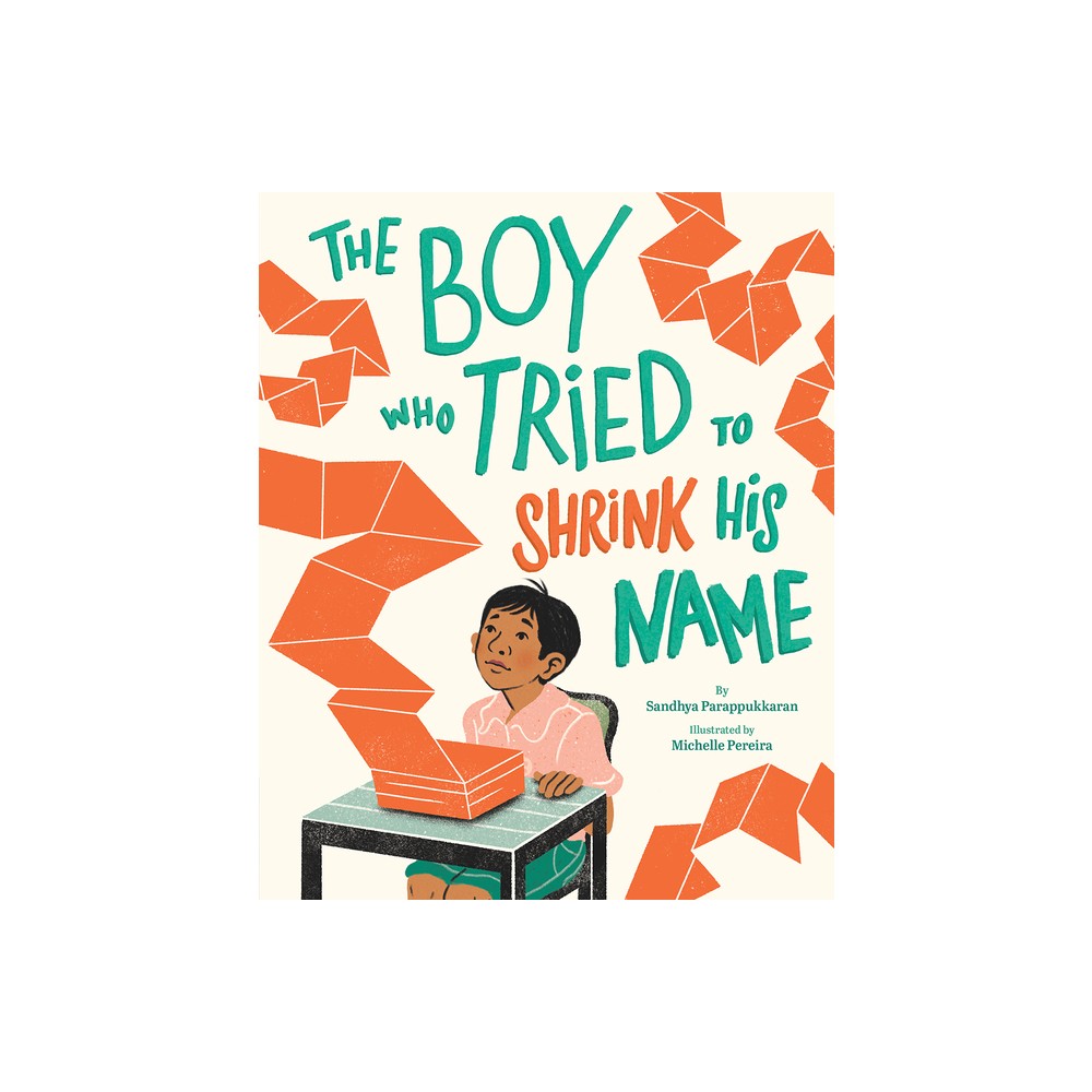 The Boy Who Tried to Shrink His Name - by Sandhya Parappukkaran (Hardcover)