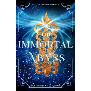 The Immortal Abyss - (The Threshold Duology) by  Katherine Briggs (Hardcover) - 1 of 1