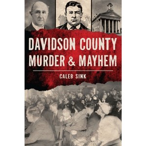 Davidson County Murder & Mayhem - by  Caleb Sink (Paperback) - 1 of 1
