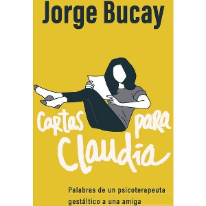 Cartas Para Claudia / Letters for Claudia - by  Jorge Bucay (Paperback) - 1 of 1