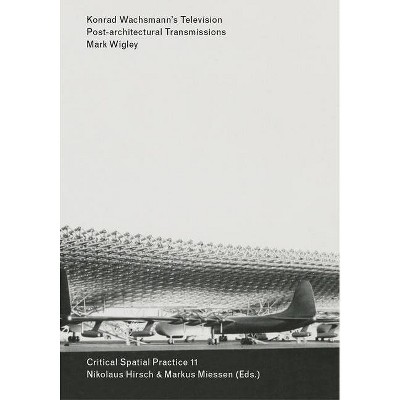 Konrad Wachsmann's Television - (Sternberg Press / Critical Spatial Practice) by  Mark Wigley (Paperback)