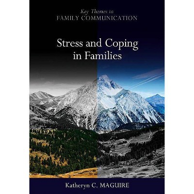 Stress and Coping in Families - (Key Themes in Family Communication) by  Katheryn Maguire (Paperback)