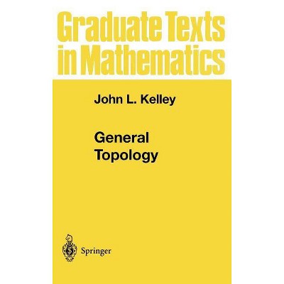 General Topology - (Graduate Texts in Mathematics) by  John L Kelley (Hardcover)