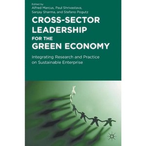 Cross-Sector Leadership for the Green Economy - by  A Marcus & P Shrivastava & S Sharma (Hardcover) - 1 of 1