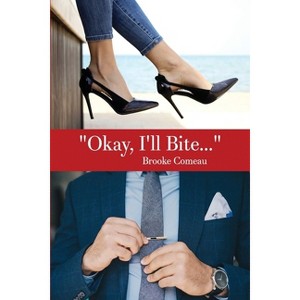"Okay, I'll Bite..." - by  Brooke Comeau (Paperback) - 1 of 1