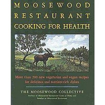 The Moosewood Restaurant Cooking for Health - by  Moosewood Collective (Paperback)