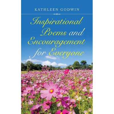 Inspirational Poems and Encouragement for Everyone - by  Kathleen Godwin (Hardcover)