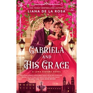 Gabriela and His Grace - (The Luna Sisters) by  Liana De La Rosa (Paperback) - 1 of 1