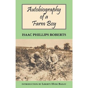 Autobiography of a Farm Boy - by  Isaac Phillips Roberts (Paperback) - 1 of 1