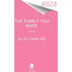 The Family You Make - (Sunrise Cove) by  Jill Shalvis (Paperback)