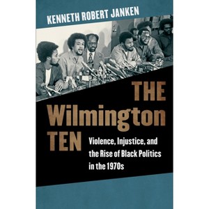 The Wilmington Ten - by  Kenneth Robert Janken (Paperback) - 1 of 1