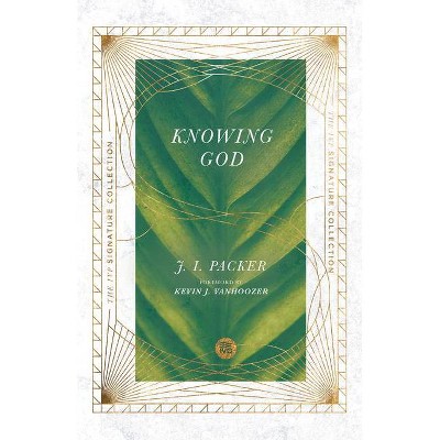 Knowing God - (IVP Signature Collection) by  J I Packer (Paperback)