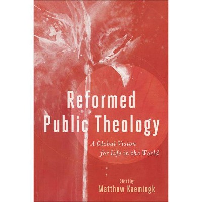 Reformed Public Theology - by  Matthew Kaemingk (Paperback)