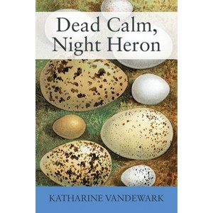 Dead Calm, Night Heron - by  Katharine Vandewark (Paperback) - 1 of 1
