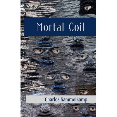 Mortal Coil - by  Charles Rammelkamp (Paperback)