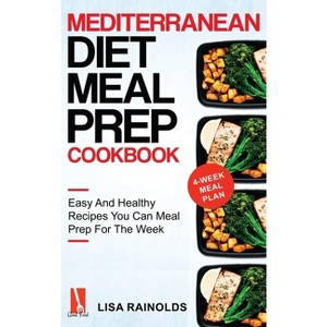 Mediterranean Diet Meal Prep Cookbook - (Healthy Cookbook) by Lisa Rainolds - 1 of 1