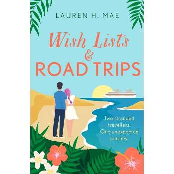 Wish Lists and Road Trips - by  Lauren H Mae (Paperback)