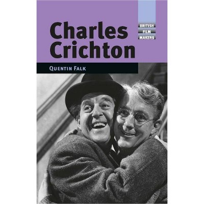 Charles Crichton - (British Film-Makers) by  Quentin Falk (Hardcover)