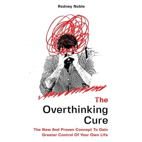 The Overthinking Cure - By Rodney Noble (paperback) : Target