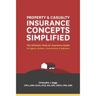 Property and Casualty Insurance Concepts Simplified - by  Christopher J Boggs (Paperback)