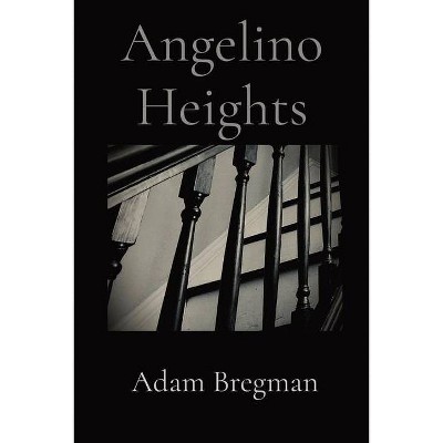 Angelino Heights - by  Adam Bregman (Paperback)