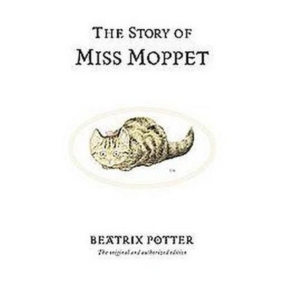 The Story of Miss Moppet - (Peter Rabbit) 100th Edition by  Beatrix Potter (Hardcover)