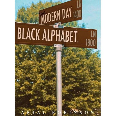 The Modern Day Black Alphabet - by  Arial Robinson (Hardcover)