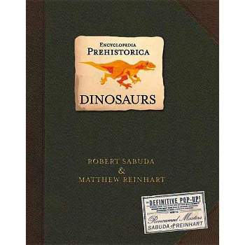 Encyclopedia Prehistorica Dinosaurs Pop-Up - by  Robert Sabuda & Matthew Reinhart (Hardcover)