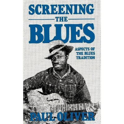 Screening the Blues - by  Paul Oliver (Paperback)