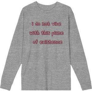 Witty Voice I Do Not Vibe With This Plane Of Existence Crew Neck Long Sleeve Heather Gray Adult Tee - 1 of 2