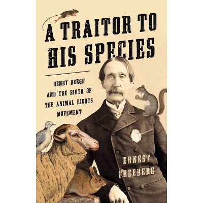 A Traitor to His Species - by  Ernest Freeberg (Hardcover)