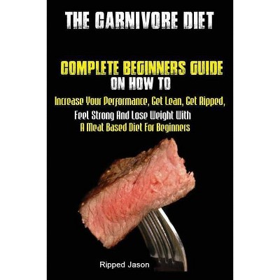 The Carnivore Diet - by  Jason Ripped (Paperback)