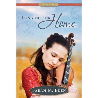  Longing for Home - (Proper Romance) by  Sarah M Eden (Paperback) 