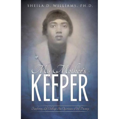 My Mother's Keeper - by  Ph D Sheila D Williams (Paperback)