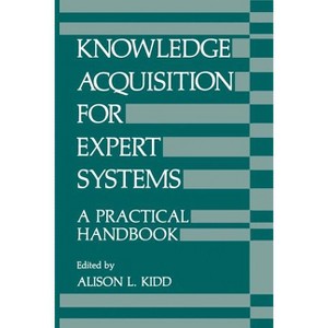 Knowledge Acquisition for Expert Systems - by  A Kidd (Paperback) - 1 of 1