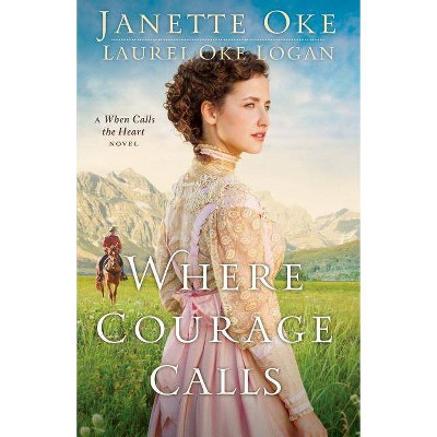 Where Courage Calls - (Return to the Canadian West) by  Janette Oke & Laurel Oke Logan (Paperback)