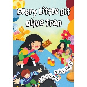 Every Little Bit Olive Tran - by  Phuong Truong (Paperback) - 1 of 1