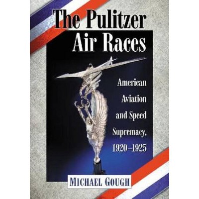 The Pulitzer Air Races - by  Michael Gough (Paperback)