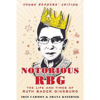Notorious RBG - by  Irin Carmon & Shana Knizhnik (Hardcover)