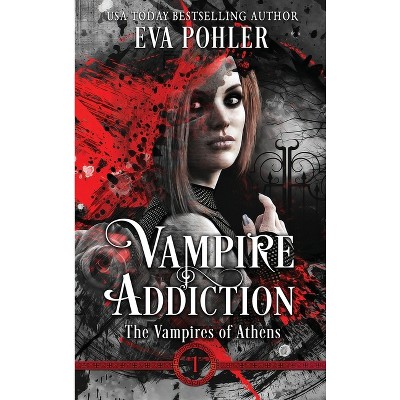 Vampire Addiction - (Vampires of Athens) by  Eva Pohler (Hardcover)