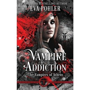 Vampire Addiction - (Vampires of Athens) by  Eva Pohler (Hardcover) - 1 of 1