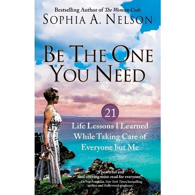Be the One You Need - by  Sophia a Nelson (Paperback)